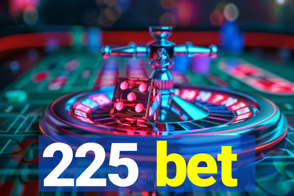 225 bet